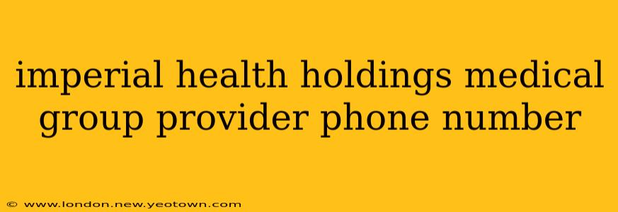 imperial health holdings medical group provider phone number