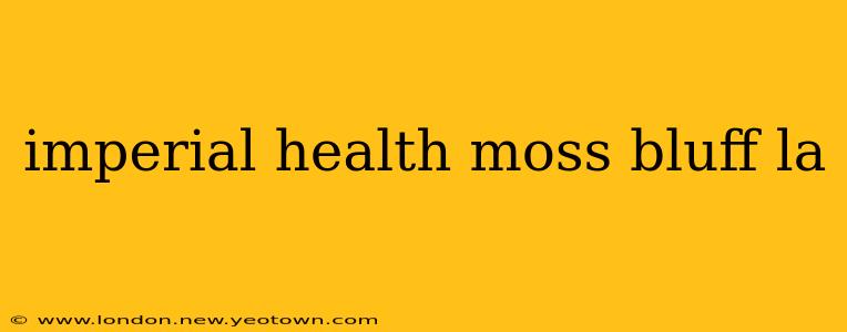 imperial health moss bluff la