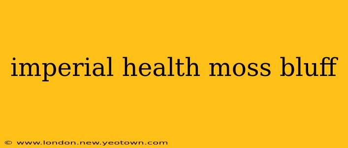 imperial health moss bluff