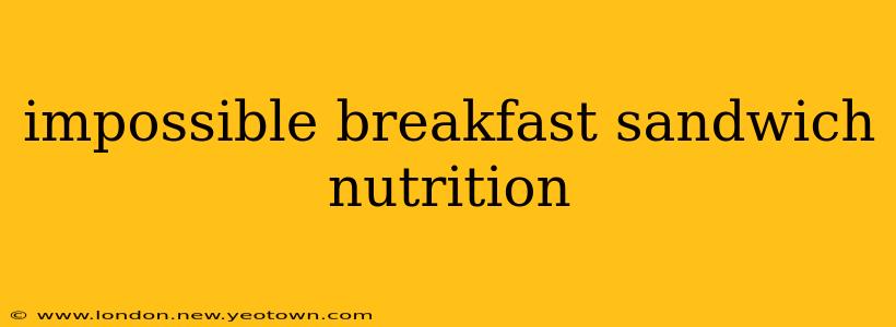 impossible breakfast sandwich nutrition