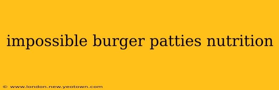 impossible burger patties nutrition