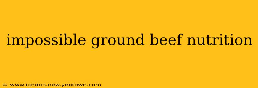 impossible ground beef nutrition