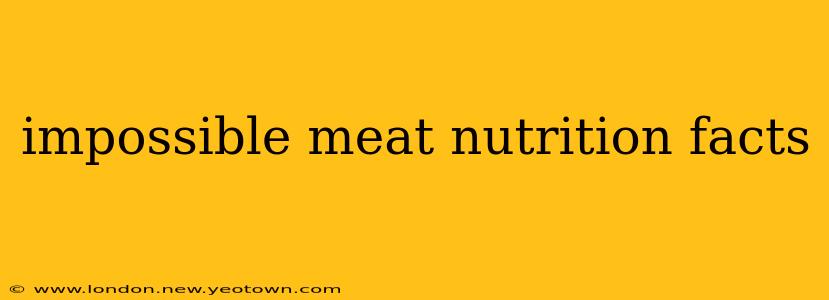 impossible meat nutrition facts