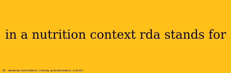 in a nutrition context rda stands for