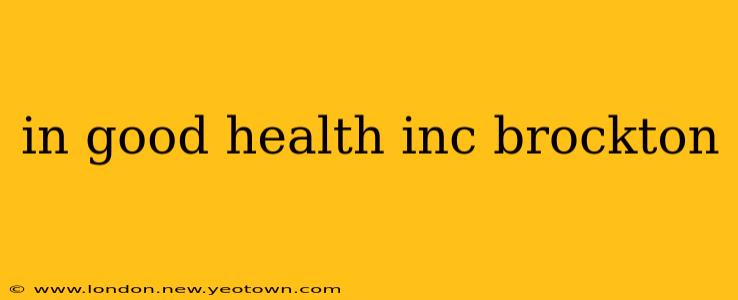 in good health inc brockton