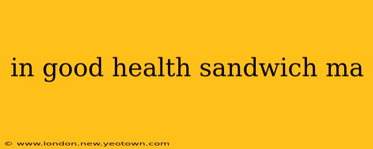 in good health sandwich ma