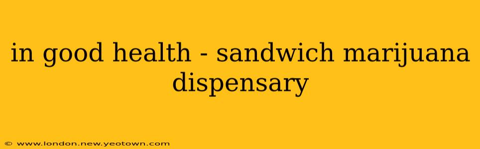 in good health - sandwich marijuana dispensary