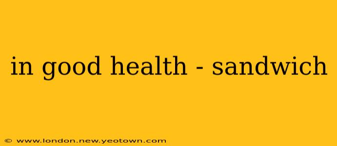 in good health - sandwich