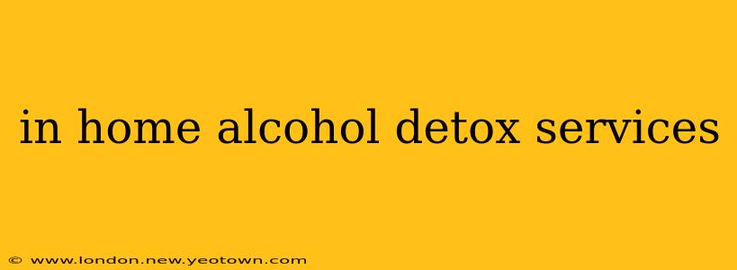 in home alcohol detox services