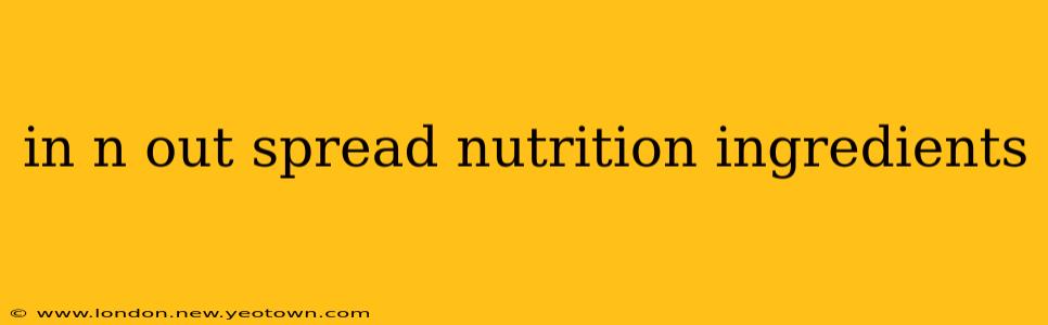 in n out spread nutrition ingredients