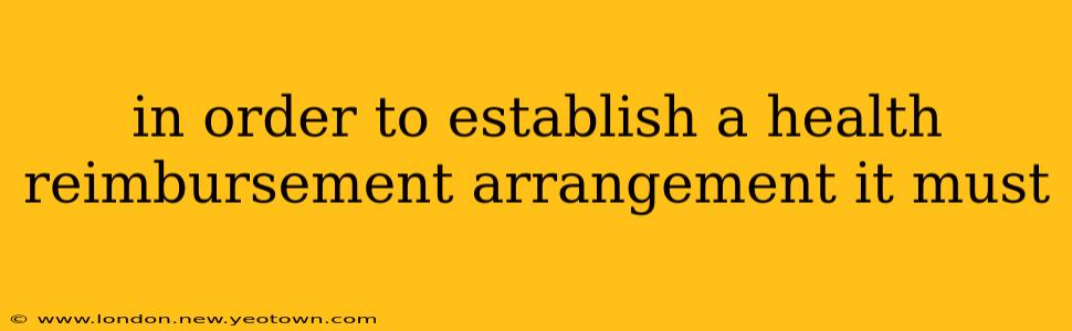 in order to establish a health reimbursement arrangement it must