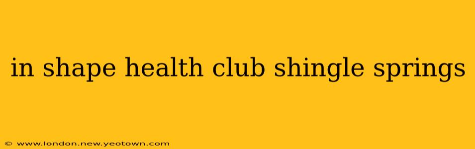 in shape health club shingle springs