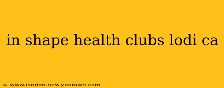 in shape health clubs lodi ca