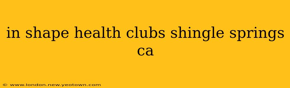 in shape health clubs shingle springs ca