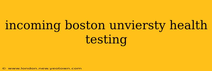 incoming boston unviersty health testing