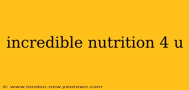incredible nutrition 4 u