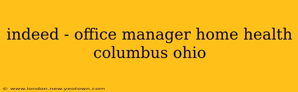 indeed - office manager home health columbus ohio