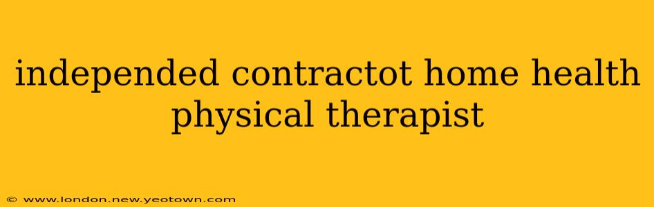 independed contractot home health physical therapist
