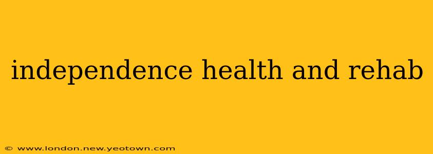 independence health and rehab