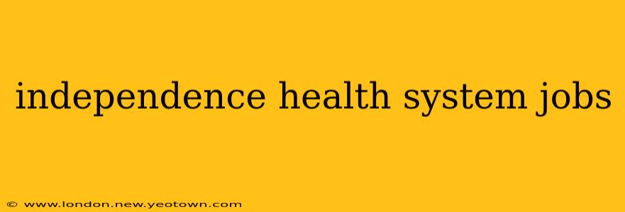 independence health system jobs