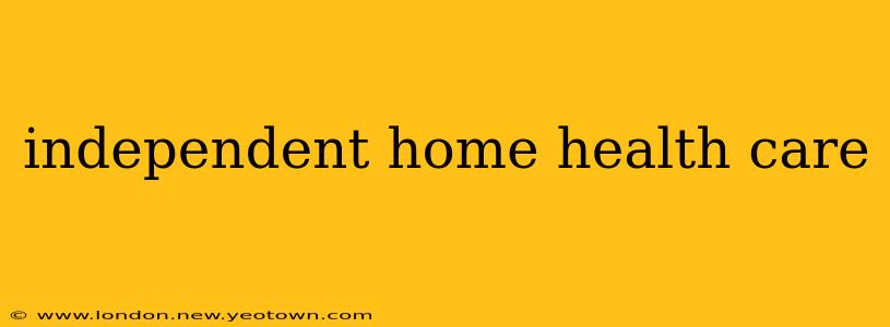 independent home health care