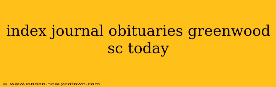 index journal obituaries greenwood sc today