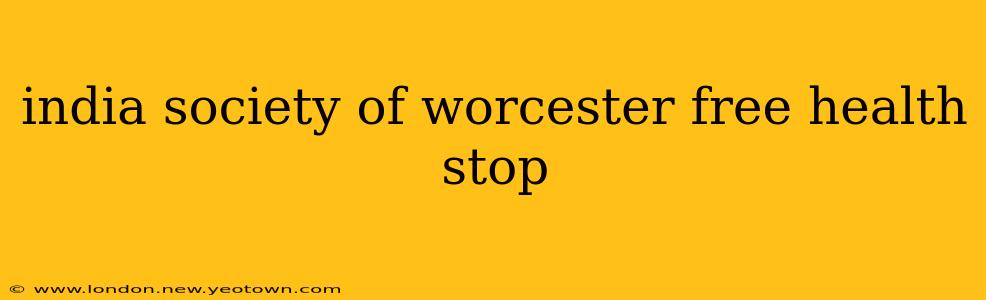 india society of worcester free health stop