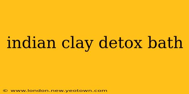 indian clay detox bath