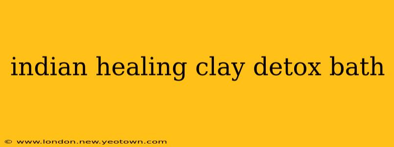 indian healing clay detox bath