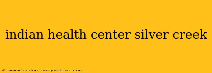 indian health center silver creek