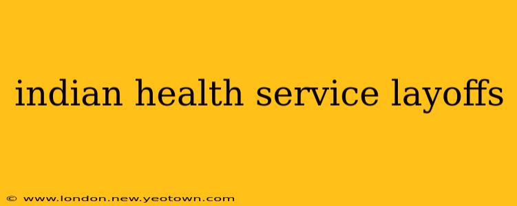 indian health service layoffs