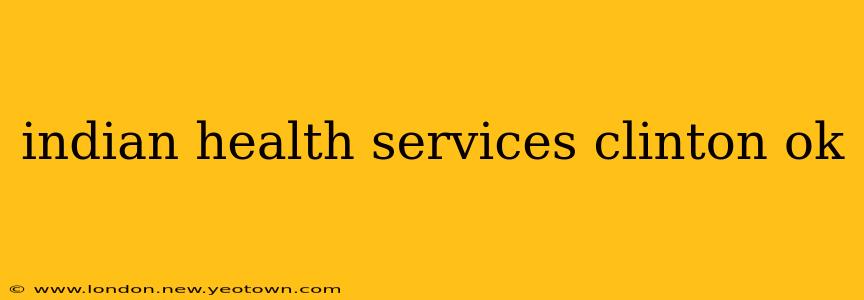 indian health services clinton ok
