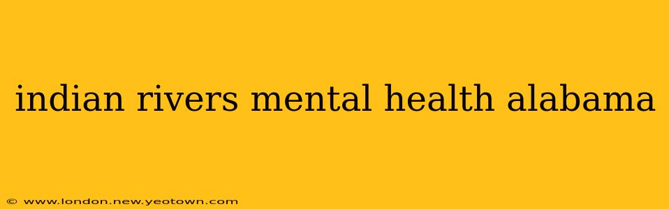 indian rivers mental health alabama