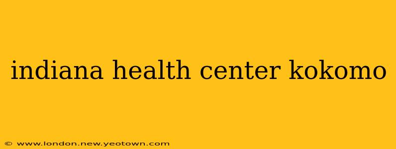 indiana health center kokomo