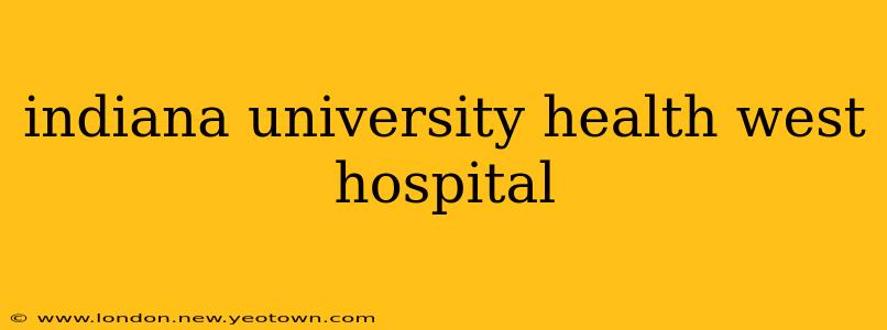 indiana university health west hospital
