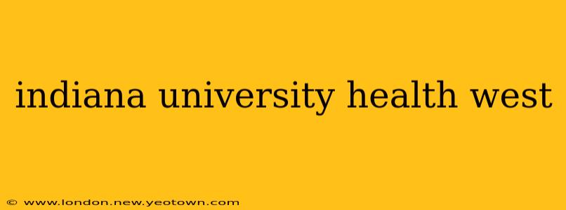 indiana university health west