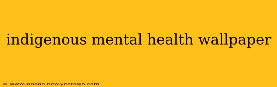 indigenous mental health wallpaper