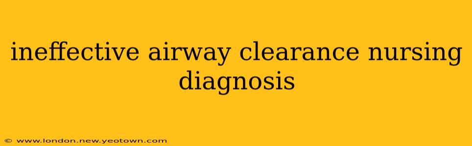 ineffective airway clearance nursing diagnosis