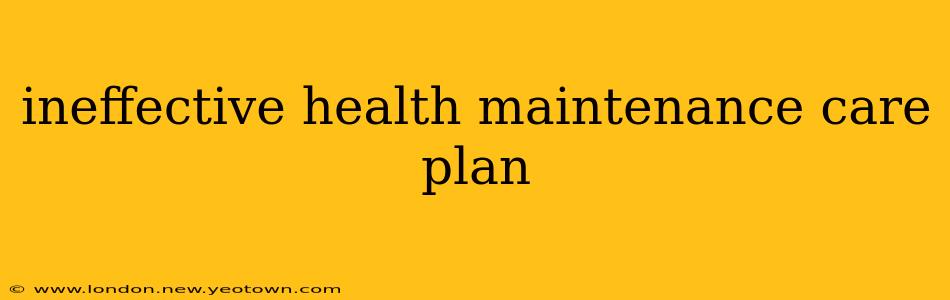 ineffective health maintenance care plan