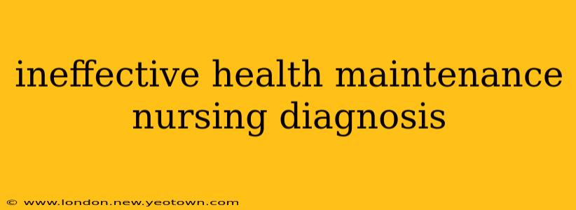 ineffective health maintenance nursing diagnosis