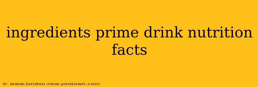 ingredients prime drink nutrition facts