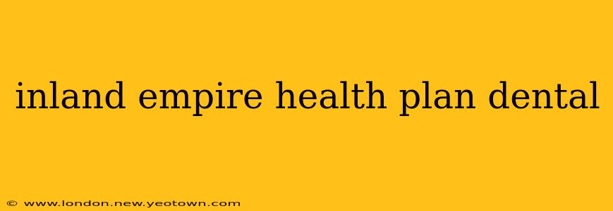 inland empire health plan dental