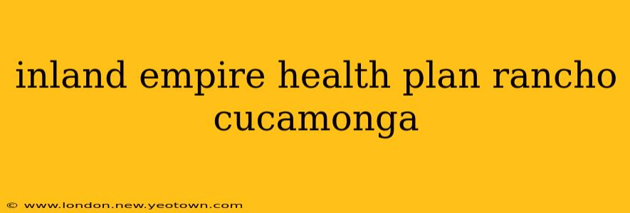 inland empire health plan rancho cucamonga