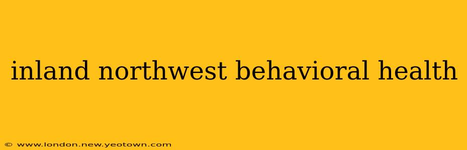 inland northwest behavioral health