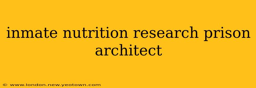 inmate nutrition research prison architect