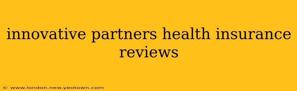 innovative partners health insurance reviews