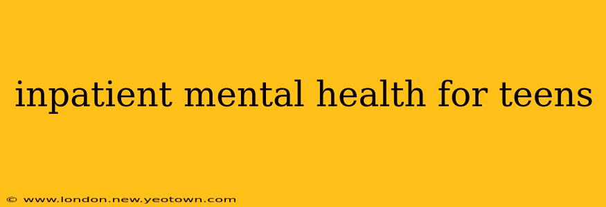 inpatient mental health for teens