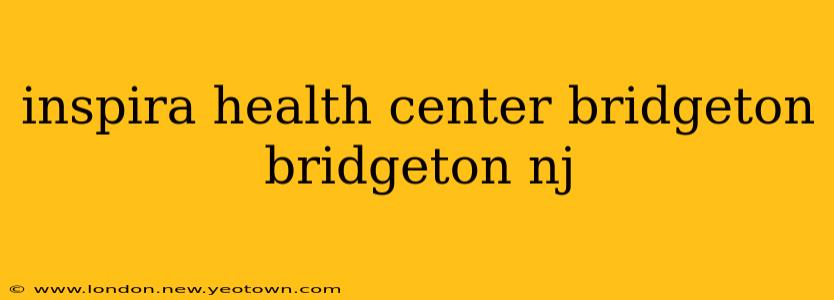 inspira health center bridgeton bridgeton nj