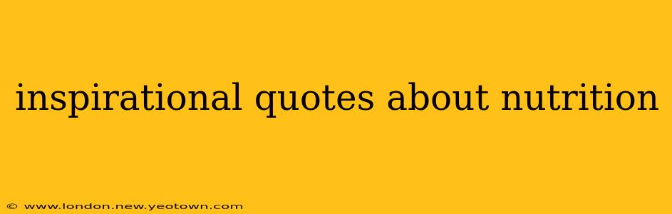 inspirational quotes about nutrition