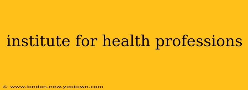 institute for health professions